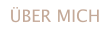 ÜBER MICH