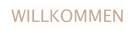 WILLKOMMEN
