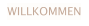 WILLKOMMEN